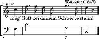 \new ChoirStaff << \override Score.Rest #'style = #'classical \override Score.TimeSignature #'stencil = ##f
\new Staff \relative c'' { \time 4/4 \partial 4 \mark \markup \tiny "(a)" \autoBeamOff
c4 | f8. f16 e8 d g4.^\markup \caps "Wagner (1847)" d8 | e4 r \bar "||" }
\addlyrics { mög' Gott bei dei -- nem Schwer -- te stehn! }
\new Staff { \clef bass f4 | d'2 g c }
\figures { < _ >2. < 7 >2 } >>