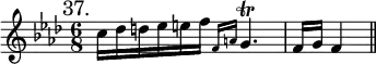{ \mark "37." \key f \minor \time 6/8 \relative c'' {
c16 des d ees e f \grace { f,16 a } g4.\trill f16 g | f4 \bar "||" } }