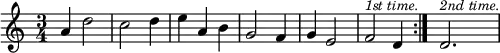 \relative a' { \time 3/4
\repeat volta 2 { a4 d2 | c d4 | e a, b | g2 f4 | g e2 | f^\markup \small \italic { 1st time. } d4 } d2.^\markup \small \italic { 2nd time. } }