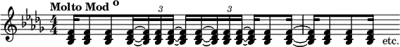 { \relative f' { \key des \major \time 4/4 \override TupletBracket.bracket-visibility = ##f \numericTimeSignature \tempo \markup { "Molto Mod"\raise #1.0 "o" }
  <f des bes>16[ q8 q q16 ~ \tuplet 3/2 { q q q] ~ }
  q[ q ~ \tuplet 3/2 { q q q] ~ } q[ q8 q16] ~ |
  q[ q8 q q16] s_"etc." } }