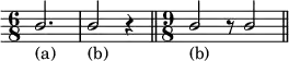 { \override Score.Clef #'stencil = ##f \stemUp \time 6/8 b'2._"(a)" | b'2_"(b)" r4 \bar "||" \time 9/8 b'2_"(b)" r8 b'2 \bar "||" }