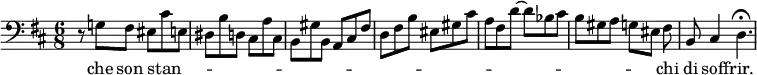 { \relative g { \clef bass \key d \major \time 6/8
r8 g! fis eis cis' e, |
dis b' d, cis a' cis, |
b gis' b, a cis fis | %end line 1
d fis b eis, gis cis |
a fis d' ~ d bes cis |
b gis a g eis fis\noBeam |
b, cis 4 d4.\fermata }
\addlyrics { che son stan -- _ _ _ _ _ _ _ _ _ _ _ _ _ _ _ _ _ _ _ _ _ _ _ _ _ _ _ _ _ _ chi di soff -- rir. } }