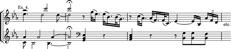 \new ChoirStaff << \override Score.Rest #'style = #'classical \override Score.TimeSignature #'stencil = ##f
  \new Staff \relative c''' { \key ees \major \time 4/4 \mark \markup \small "Ex. 4."
    << { r2 c | c\fermata } \\ { ees,4. d2 d8 ~ | d2 } >>
    r8 g32( ees16.) ees32( bes16.) bes32( g16.) |
    r8 c32( aes16.) aes32( f16.) f32( c16.)
      ees4 ~ ees16[ bes] \tuplet 3/2 { aes'16 f d } | s8_"etc." }
  \new Staff \relative a' { \key ees \major
    << { aes4 aes2 aes4 ~ aes2\fermata } \\ { c,8 bes2 bes4. ~ bes2 } >>
    \clef bass <ees, bes g>4 r | <ees c aes> r
    r8 <g bes,> q <f bes,> | s } >>