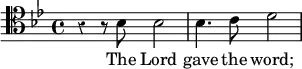 { \new Staff \with {midiInstrument = #"church organ"} { \clef tenor \key bes \major \override Score.Rest #'style = #'classical { r4 r8 bes bes2 bes4. c'8 d'2 } \addlyrics { The Lord gave the word; } } }