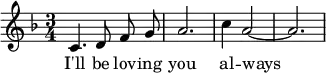{ \time 3/4 \key f \major \relative c'
{ \autoBeamOff c4. d8 f g | a2. | c4 a2 ~ | a2. }
\addlyrics { I'll be lov -- ing you al -- ways }
}