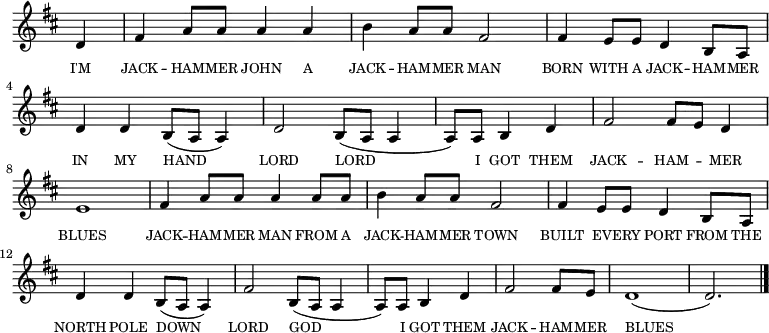 <<
\new voice="melody"
\key d \major
\relative c'
{
\override Staff.TimeSignature #'stencil = ##f
\partial 4 d4 | fis a8 a a4 a | b a8 a fis2 | fis4 e8 e d4 b8 a | d4 d b8 (a a4) |
d2 b8 (a a4 | \time 3/4 a8) a b4 d | \time 4/4 fis2 fis8 e d4 e1|
fis4 a8 a a4 a8 a | b4 a8 a fis2 | fis4 e8 e d4 b8 a | d4 d b8 (a a4) |
fis'2 b,8 (a a4 | \time 3/4 a8) a b4 d | fis2 fis8 e | \time 4/4 d1( | d2.) \bar "|."
}
\new Lyrics \lyricmode
{
\override LyricText #'font-size = #-1
\set associatedVoice = #"melody"
I'M4 JACK4 -- HAM8 -- MER8 JOHN4 A4 JACK4 -- HAM8 -- MER8 MAN2
BORN4 WITH8 A8 JACK4 -- HAM8 -- MER8 IN4 MY4 HAND2
LORD2 LORD2 _8 I8 GOT4 THEM4 JACK2 -- HAM4 -- MER4 BLUES1
JACK4 -- HAM8 -- MER8 MAN4 FROM8 A8 JACK4 -- HAM8 -- MER8 TOWN2
BUILT4 EV8 -- ERY8 PORT4 FROM8 THE8 NORTH4 POLE4 DOWN8 _8 _4
LORD2 GOD8 _8 _4 _8 I8 GOT4 THEM4 JACK2 -- HAM8 -- MER8 BLUES1 _2.
}
>>