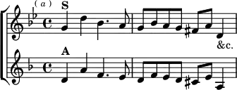 \new ChoirStaff <<
\new Staff \relative g' { \key g \minor \time 4/4 \mark \markup \tiny { ( \italic a ) }
g4^\markup \bold "S" d' bes4. a8 | g bes a g fis a d,4_"&c." }
\new Staff \relative d' { \key d \minor
d4^\markup \bold "A" a' f4. e8 | d f e d cis e a,4 } >>