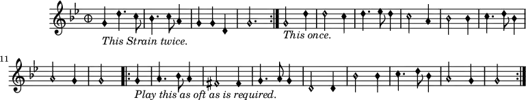 
music = {
    \language "english"
    {
        { \new PianoStaff <<
            { \new Staff <<
                \set Staff.midiInstrument = "violin"
                \override Staff.TimeSignature.style = #'single-number
                \relative c'' {
                    \autoBeamOff
                    \set Score.tempoHideNote = ##t \tempo 4 = 200
                    \clef "petrucci-b1"
                    \override Staff.TimeSignature.style = #'neomensural
                    \override NoteHead.style = #'petrucci 
                    \key g \minor
                    \time 3/4
                    
                    \repeat volta 2 {
                        -\markup{\italic{This Strain twice.}}
                        g4 d'4. c8 |
                        bf4. c8 a4 |
                        g g d |
                        g2. |
                    }
                    -\markup{\italic{This once.}}
                    g2 d'4 |
                    d2 c4 |
                    d4. ef8 d4 |
                    c2 a4 |
                    bf2 bf4 |
                    c4. d8 bf4 |
                    a2 g4 |
                    g2
                    \repeat volta 2 {
                        -\markup{\italic{Play this as oft as is required.}}
                        g4 |
                        a4. bf8 a4 |
                        fs2 fs4 |
                        g4. a8 g4 |
                        d2 d4 |
                        bf'2 bf4 |
                        c4. d8 bf4 |
                        a2 g4 |
                        \partial 2 g2
                    }
                }
            >> }
        >> }
    }
}
\header {
    tagline = "" % no footer
}
\score {
  \music
  \layout { }
}
\score {
  \unfoldRepeats {
    \music
  }
  \midi { }
}

