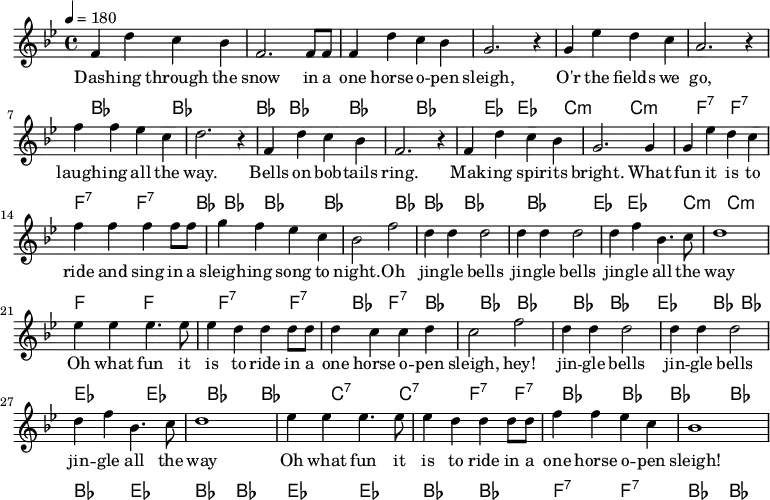  {\language "english" \new PianoStaff \transpose f bf << \new Staff\relative c'{\set Staff.midiInstrument= #"lead 2" \clef treble   \key f \major \time 4/4  \tempo 4 = 180
c4 a' g f                | c2. c8 c8        | c4 a' g f            | d2. r4        | d bf' a g             |e2. r4
c'4 c bf g               |a2. r4            |c,4 a' g f            | c2. r4        |c a' g f               |d2. d4 
d bf' a g                |c c c c8 c8       |d4 c bf g             |f2 c'2         |a4 a a2                |a4 a a2 
a4 c f,4. g8              |a1                |bf4 bf4 bf4. bf8      |bf4 a a a8 a8  |a4 g g a               |g2 c2
a4 a a2                  |a4 a a2           | a4 c f,4. g8          |a1               
bf4 bf4 bf4. bf8         |bf4 a a a8 a8     |c4 c bf g             |f1
} \addlyrics{
Dash -- ing through the |snow in a          |one horse o -- pen    |sleigh,         |O'r the fields we      | go,
laugh -- ing  all the   |way.               |Bells on bob -- tails |ring.           |Mak -- ing spir -- its |bright. What
fun it is to            |ride and sing in a |sleigh -- ing song to |-- night. Oh    |jin -- gle bells       |jin -- gle bells
jin -- gle all the      | way               |Oh what fun it        |is to ride in a |one horse o -- pen     |  sleigh, hey! 
jin -- gle bells        |jin -- gle bells   |jin -- gle all the    | way    
Oh what fun it          |is to ride in a    |one horse o -- pen    |  sleigh!
}\new ChordNames  {\chordmode {\clef bass % Chords
%Dashing_f             |                    |                     | Sleigh_bf       |O'er_g:min              | go_c:7 
f,2 f,                 | f, f,              |  f, f,              |  bf,   bf,      | g,:min g,:min          |c,:7 c,:7 
%                      | way_f              |                     |                 |                        |bright_bf
c,:7 c,:7              | f,f,               | f,f,                | f,f,            | f,f,                   | bf,bf,
%fun_g:m               |ride_c              |sleighing_c:7        |night_f Oh_c:7   |  jingle_f              |
 g,:min g,:min         |c,c,                |c,:7 c,:7            | f,  c,:7        | f,f,                   | f,f,
%            all_bf    |way_f               |Oh_bf                |is_f             |one_g:7                 |sleigh_c:7 
f,            bf,      |f, f,               |bf,bf,               |f,f,             |g,:7 g,:7               |c,:7 c,:7
%jingle_f              |                    |              all_bf | way_f  
f,            f,       |f,    f,            |  f,          bf,    | f,      f,              
%Oh_bf                 |is_f                |one_c:7              |sleigh_f 
bf,          bf,       | f,     f,          |c,:7          c,:7     | f, f,
} }>>}